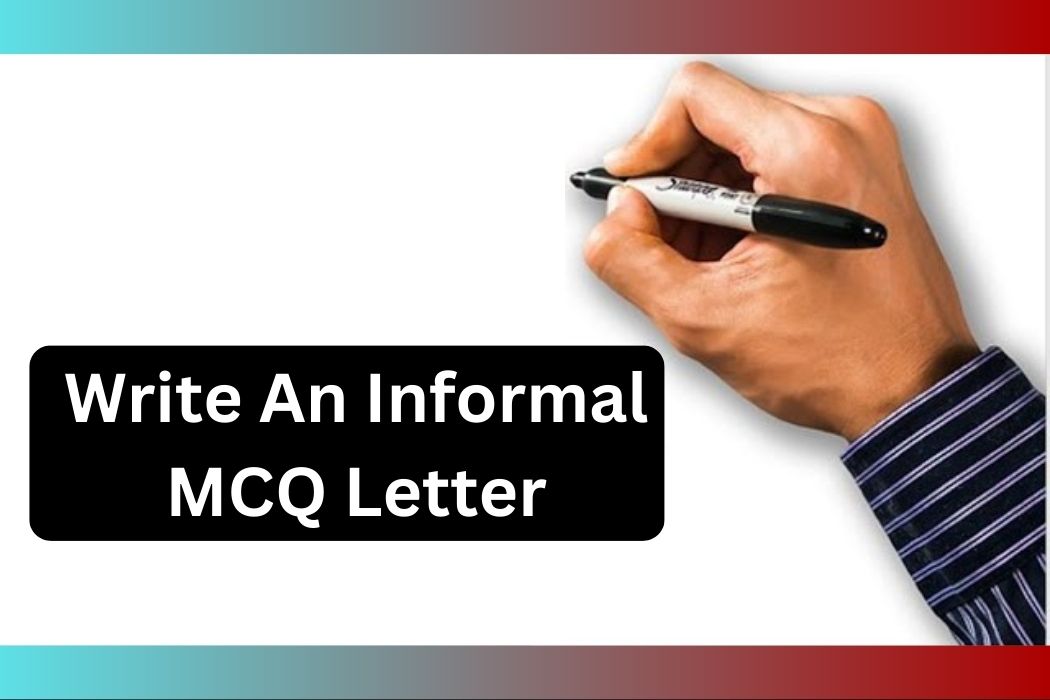 How To Write An Informal MCQ Letter